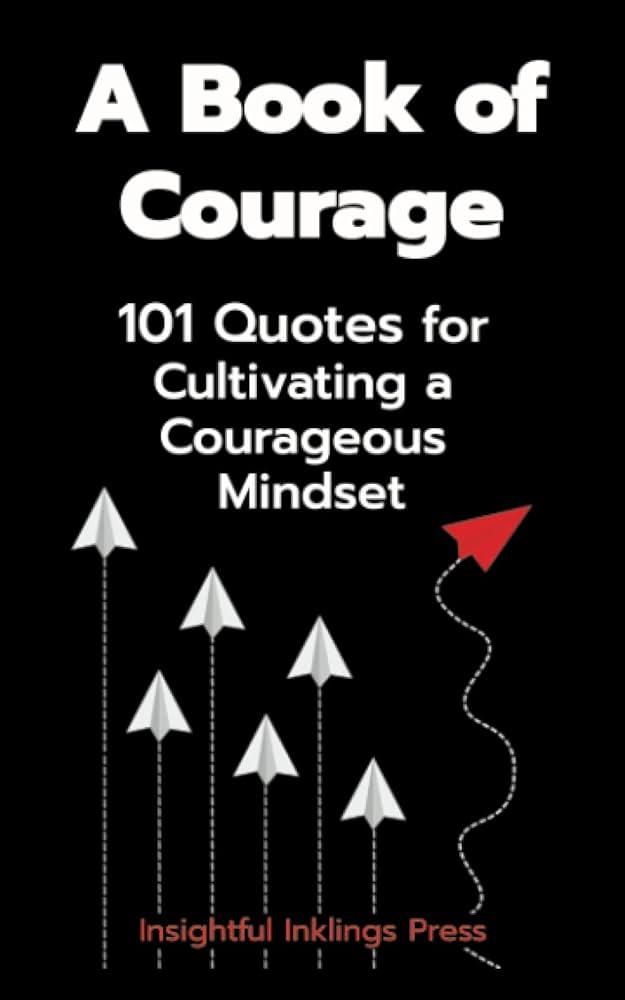 Cultivating a Mindset of Courage and Resilience